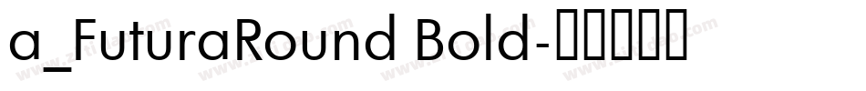 a_FuturaRound Bold字体转换